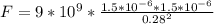 F=9*10^{9}*\frac{1.5*10^{-6}*1.5*10^{-6}}{0.28^{2}}