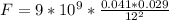 F=9*10^{9}*\frac{0.041*0.029}{12^{2}}