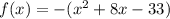 f(x)=-(x^2+8x-33)