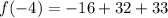 f(-4)=-16+32+33