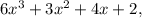 6x^3 + 3x^2 + 4x + 2,