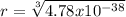 r = \sqrt[3]{4.78x10^{-38}}