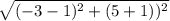 \sqrt{(-3-1)^2 + (5+1))^2}