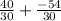 \frac{40}{30} +\frac{-54}{30}