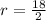 r=\frac{18}{2}