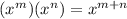 (x^m)(x^n)=x^{m+n}