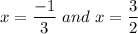 x=\dfrac{-1}{3}\ and\ x=\dfrac{3}{2}