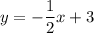 y=-\dfrac{1}{2}x+3