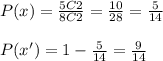 P(x) = \frac{5C2}{8C2} = \frac{10}{28} = \frac{5}{14} \\  \\ P(x') = 1 - \frac{5}{14} = \frac{9}{14}
