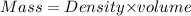 Mass=Density{\times}volume