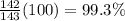 \frac{142}{143}(100)=99.3\%