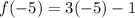 f(-5)=3(-5)-1