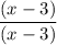 \dfrac{(x -3)}{(x - 3)}