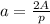 a=\frac{2A}{p}