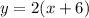 y=2(x+6)