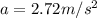 a = 2.72 m/s^2