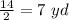 \frac{14}{2} = 7\ yd