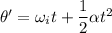 \theta'=\omega_{i}t+\dfrac{1}{2}\alpha t^2