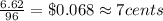 \frac{6.62}{96}=\$0.068\approx 7 cents