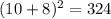 (10+8)^2=324