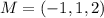 M = (-1,1,2)