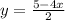 y=\frac{5-4x}{2}