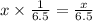 x\times \frac{1}{6.5}=\frac{x}{6.5}