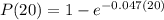 P(20)=1-e^{-0.047(20)}