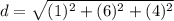 d=\sqrt{(1)^2+(6)^2+(4)^2}