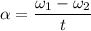 \alpha = \dfrac{\omega_1-\omega_2}{t}