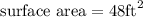 \text{surface area} = 48 \text{ft}^2