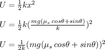 U=\frac{1}{2}kx^{2}\\\\U=\frac{1}{2}k(\frac{mg(\mu_{s}\,cos\theta+sin\theta)}{k})^{2}\\\\U=\frac{1}{2k}(mg(\mu_{s}\,cos\theta+sin\theta))^{2}\\