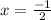 x=\frac{-1}{2}