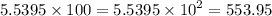 5.5395 \times 100 = 5.5395 \times {10}^{2}  = 553.95