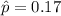 \hat{p} = 0.17