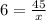 6 =\frac{45}{x}