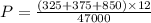 P=\frac{(325+375+850)\times 12}{47000}