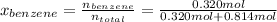 x_{benzene} = \frac{n_{benzene} }{n_{total} } = \frac{0.320 mol}{0.320 mol + 0.814 mol}