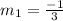 m_1=\frac{-1}{3}