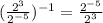 (\frac{2^3}{2^{-5}})^{-1}=\frac{2^{-5}}{2^3}