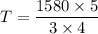 T=\dfrac{1580\times5}{3\times 4}