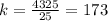 k=\frac{4325}{25}=173