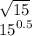 \sqrt{15}  \\  {15}^{0.5}