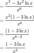 =\dfrac{x^2-3x^2\ln x}{x^6} \\\\=\dfrac{x^2(1-3\ln x)}{x^6}\\\\=\dfrac{(1-3\ln x)}{x^{6-2}}\\\\=\dfrac{1-3\ln x}{x^{4}}