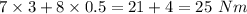 7\times 3+8\times 0.5=21+4=25\ Nm