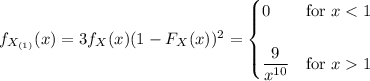 f_{X_{(1)}}(x)=3f_X(x)(1-F_X(x))^2=\begin{cases}0&\text{for }x1\end{cases}