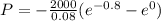 P= -\frac{2000}{0.08} (e^{-0.8}-e^{0})