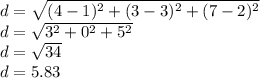 d=\sqrt{(4-1)^2+(3-3)^2+(7-2)^2} \\d=\sqrt{3^2+0^2+5^2} \\d=\sqrt{34} \\d=5.83