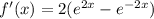 f'(x)=2(e^{2x}-e^{-2x})