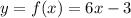 y=f(x)=6x-3